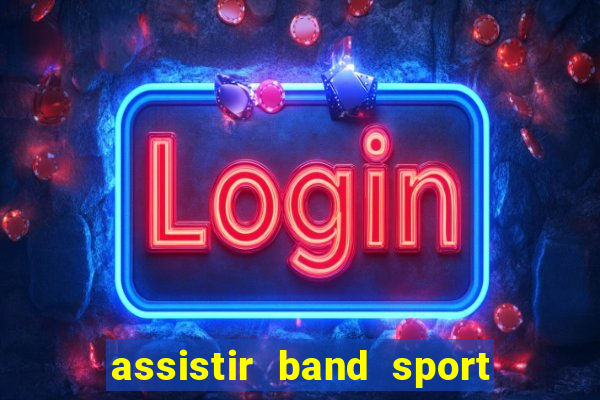 assistir band sport ao vivo